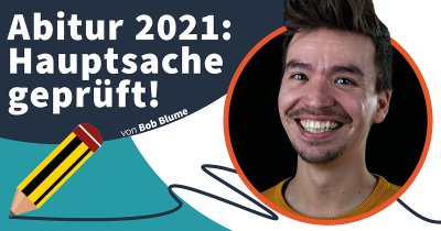 Abitur 2021: Hauptsache geprüft!